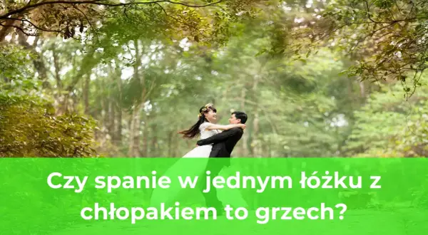 Czy spanie z chłopakiem w jednym łóżku to grzech? Odkryj prawdę.